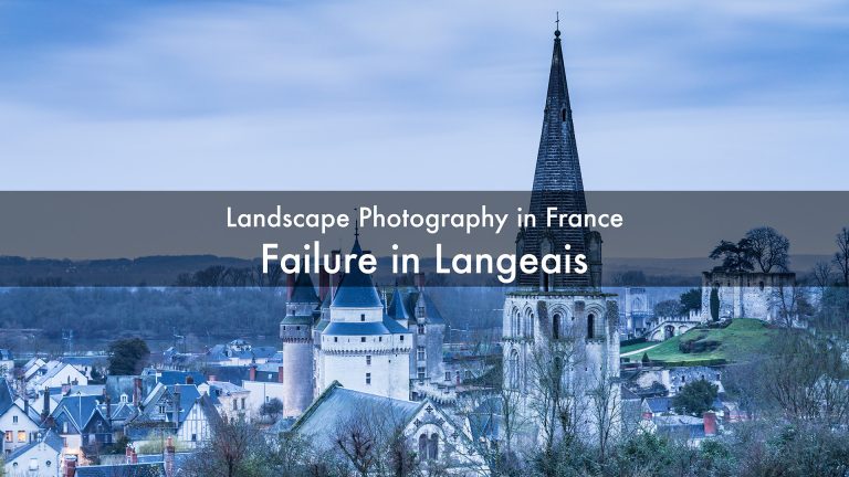 A failed shoot in Langeais. Landscape photography in France.