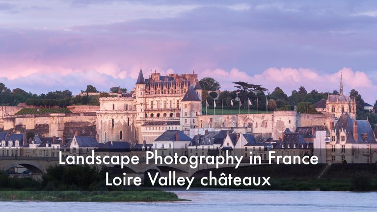 Amboise and Chenonceau. Landscape photography in France. Loire valley châteaux vlog cover.