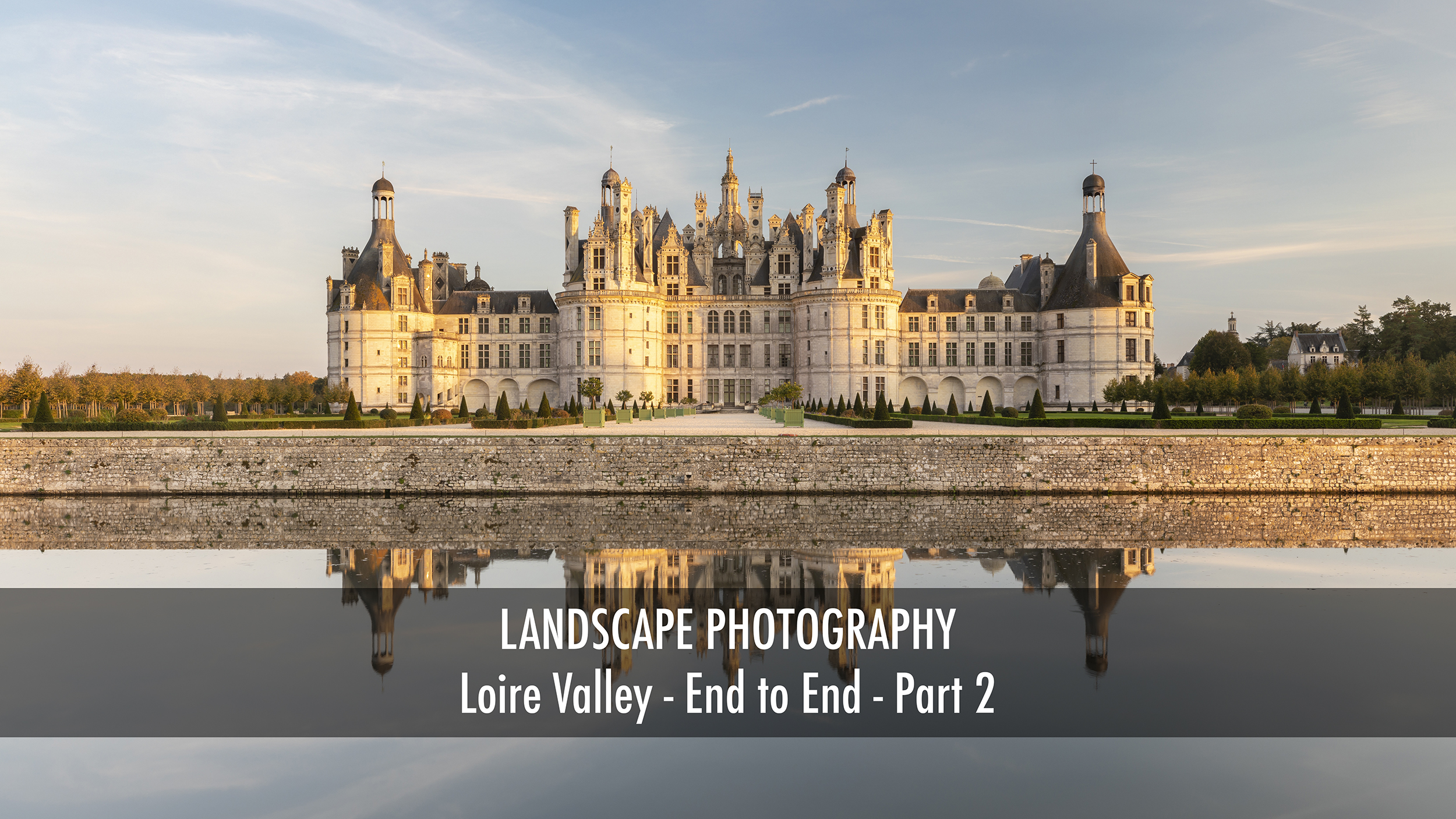 The Loire Valley in France from End to End. Landscape photography in France.