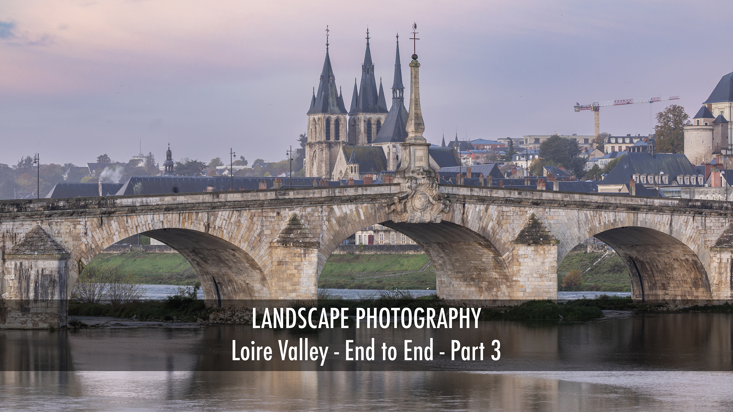 The Loire Valley in France from End to End. Landscape photography in France.