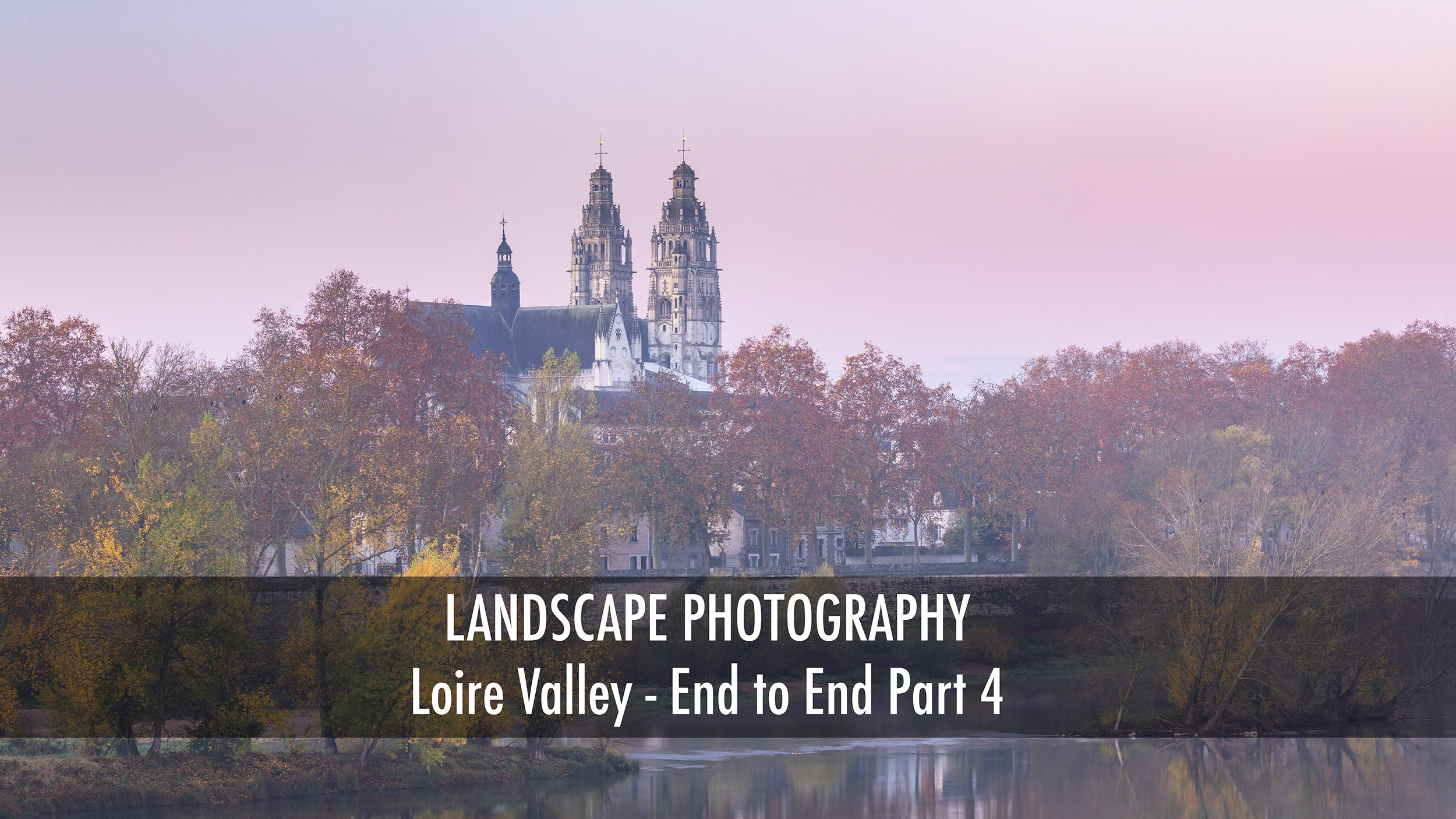 The Loire Valley in France from End to End. Landscape photography in France.