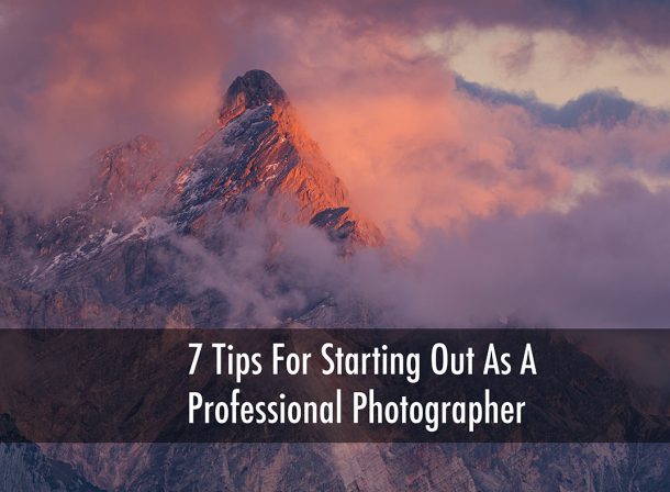 7 Tips For Starting Out As A Professional Photographer