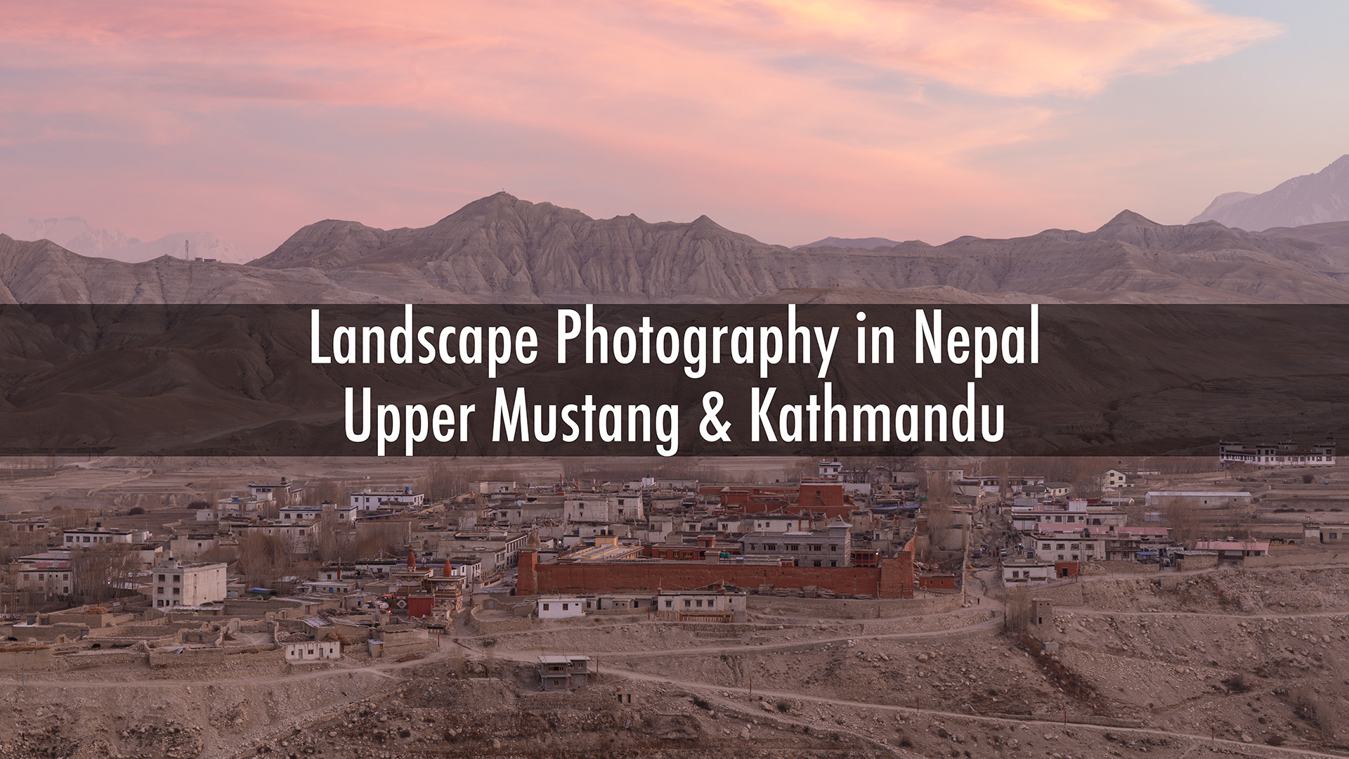 Landscape photography in Nepal. Upper Mustang and Kathmandu.